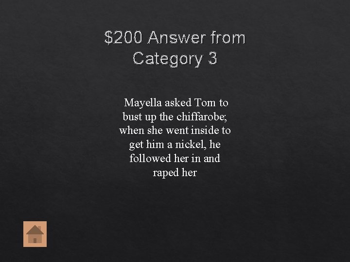 $200 Answer from Category 3 Mayella asked Tom to bust up the chiffarobe; when $200 Answer from Category 3 Mayella asked Tom to bust up the chiffarobe; when