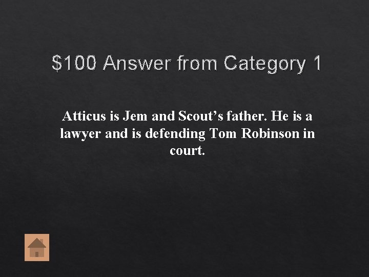 $100 Answer from Category 1 Atticus is Jem and Scout’s father. He is a $100 Answer from Category 1 Atticus is Jem and Scout’s father. He is a