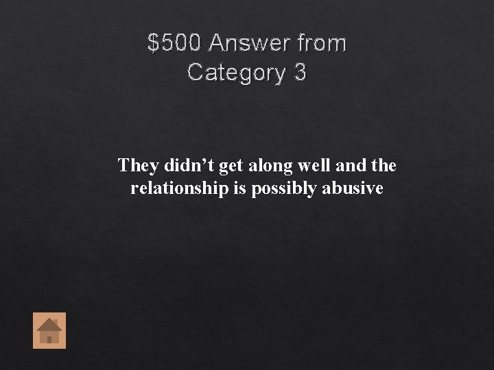 $500 Answer from Category 3 They didn’t get along well and the relationship is $500 Answer from Category 3 They didn’t get along well and the relationship is