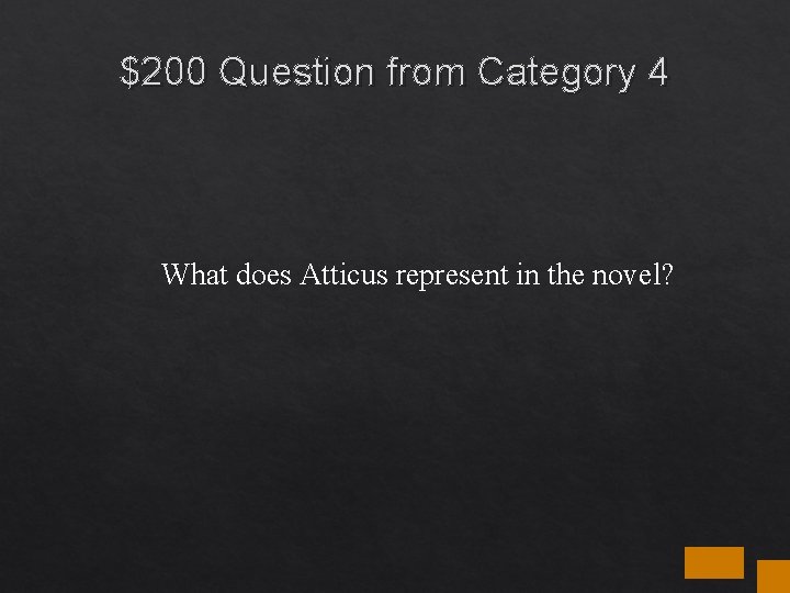 $200 Question from Category 4 What does Atticus represent in the novel? $200 Question from Category 4 What does Atticus represent in the novel?