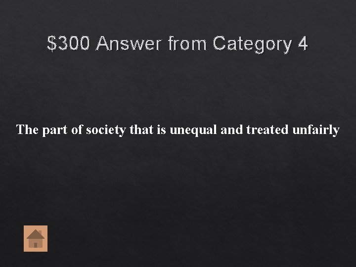 $300 Answer from Category 4 The part of society that is unequal and treated $300 Answer from Category 4 The part of society that is unequal and treated