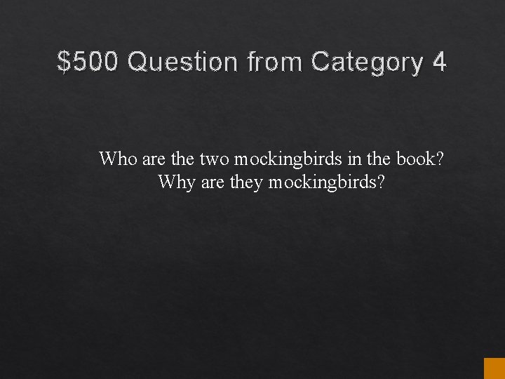$500 Question from Category 4 Who are the two mockingbirds in the book? Why $500 Question from Category 4 Who are the two mockingbirds in the book? Why