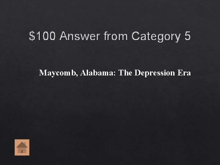 $100 Answer from Category 5 Maycomb, Alabama: The Depression Era $100 Answer from Category 5 Maycomb, Alabama: The Depression Era