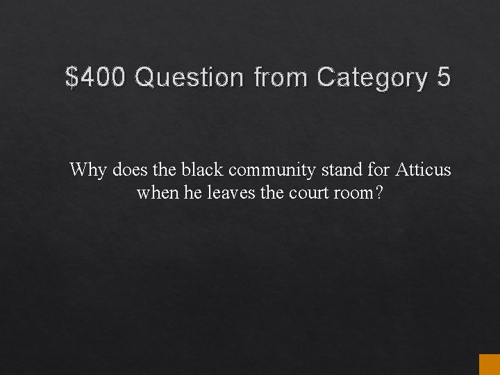 $400 Question from Category 5 Why does the black community stand for Atticus when $400 Question from Category 5 Why does the black community stand for Atticus when
