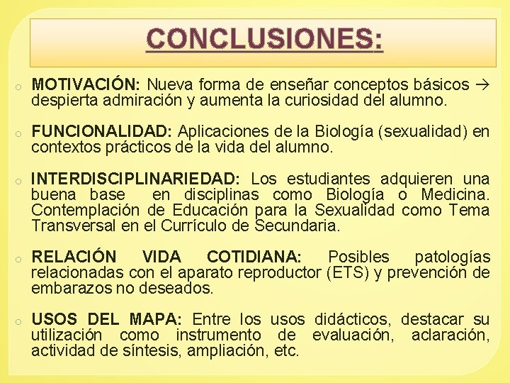 CONCLUSIONES: o MOTIVACIÓN: Nueva forma de enseñar conceptos básicos despierta admiración y aumenta la