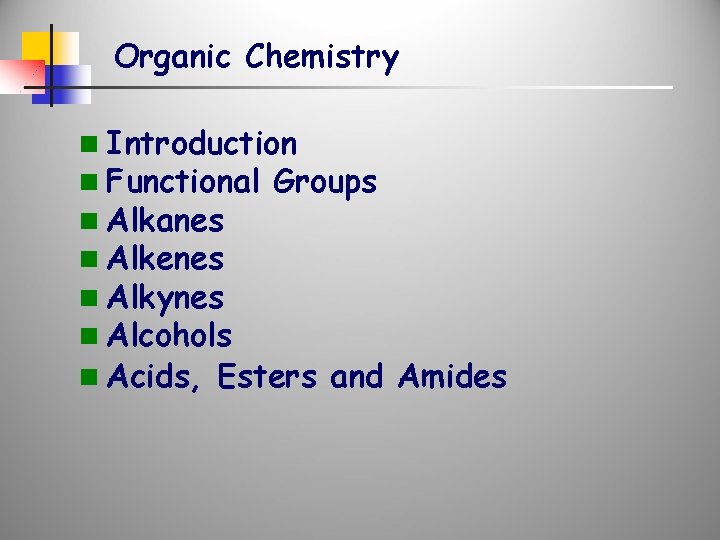 Organic Chemistry n Introduction n Functional Groups n Alkanes n Alkenes n Alkynes n