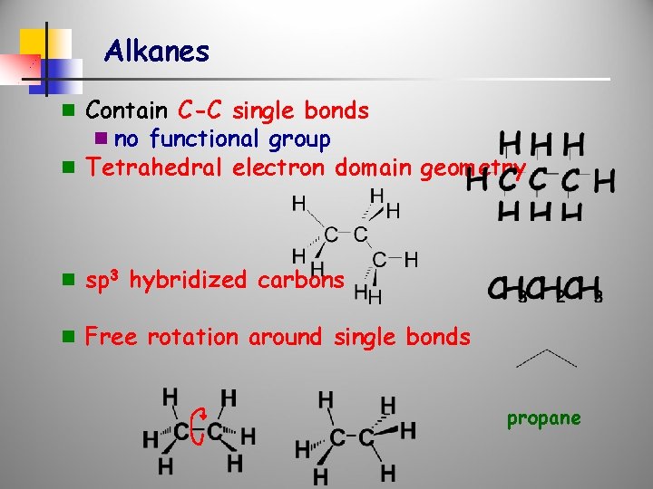 Alkanes n Contain C-C single bonds n no functional group n Tetrahedral electron domain