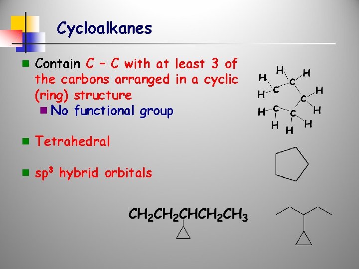 Cycloalkanes n Contain C – C with at least 3 of the carbons arranged