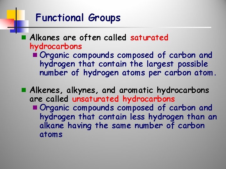 Functional Groups n Alkanes are often called saturated hydrocarbons n Organic compounds composed of