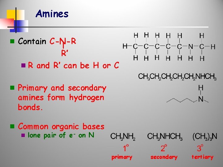 Amines n Contain C-N-R R’ n R and R’ can be H or C