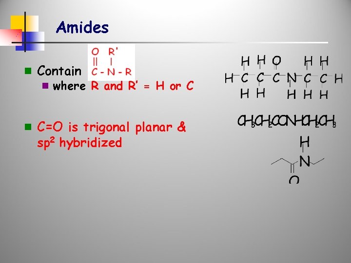 Amides n Contain n where R and R’ = H or C n C=O