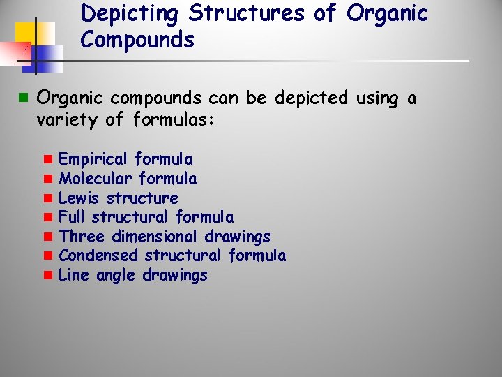 Depicting Structures of Organic Compounds n Organic compounds can be depicted using a variety