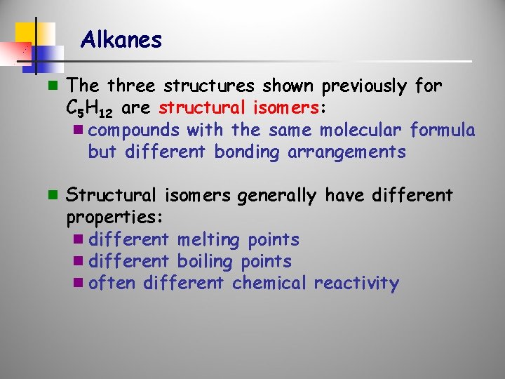 Alkanes n The three structures shown previously for C 5 H 12 are structural