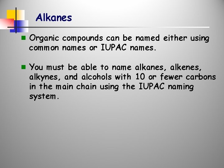 Alkanes n Organic compounds can be named either using common names or IUPAC names.
