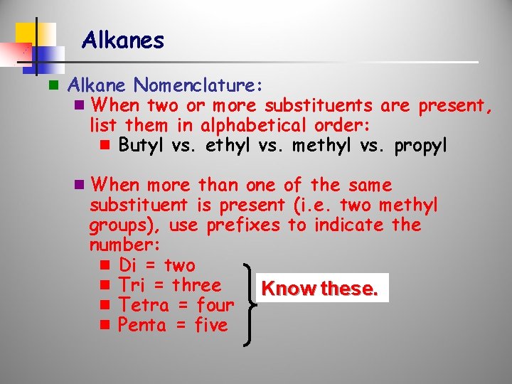 Alkanes n Alkane Nomenclature: n When two or more substituents are present, list them