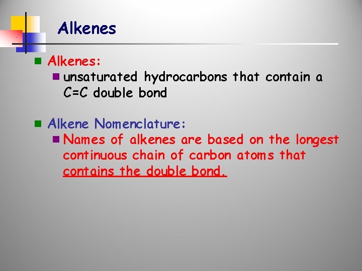 Alkenes n Alkenes: n unsaturated hydrocarbons that contain a C=C double bond n Alkene