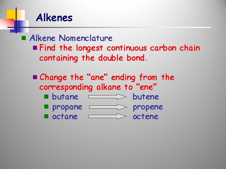 Alkenes n Alkene Nomenclature n Find the longest continuous carbon chain containing the double