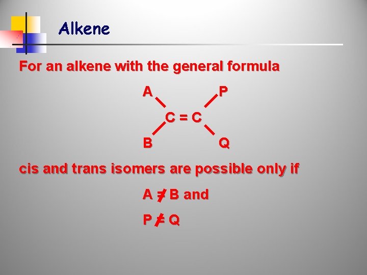 Alkene For an alkene with the general formula A P C=C B Q cis