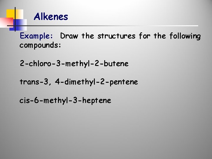 Alkenes Example: Draw the structures for the following compounds: 2 -chloro-3 -methyl-2 -butene trans-3,