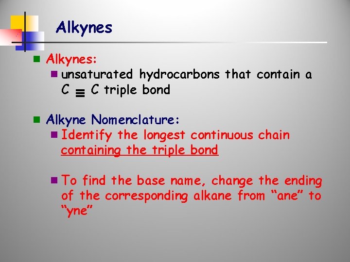 Alkynes n Alkynes: n unsaturated hydrocarbons that contain a C C triple bond n