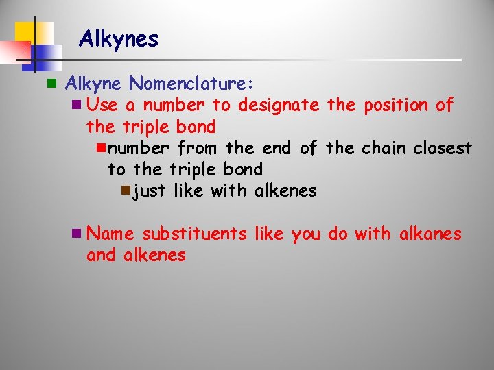 Alkynes n Alkyne Nomenclature: n Use a number to designate the position of the