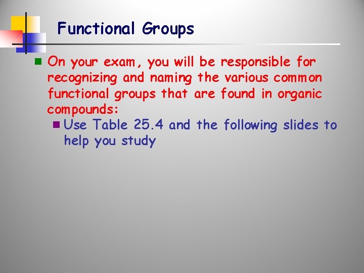 Functional Groups n On your exam, you will be responsible for recognizing and naming