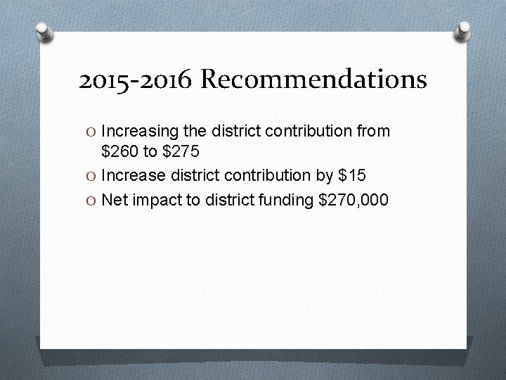 2015 -2016 Recommendations O Increasing the district contribution from $260 to $275 O Increase