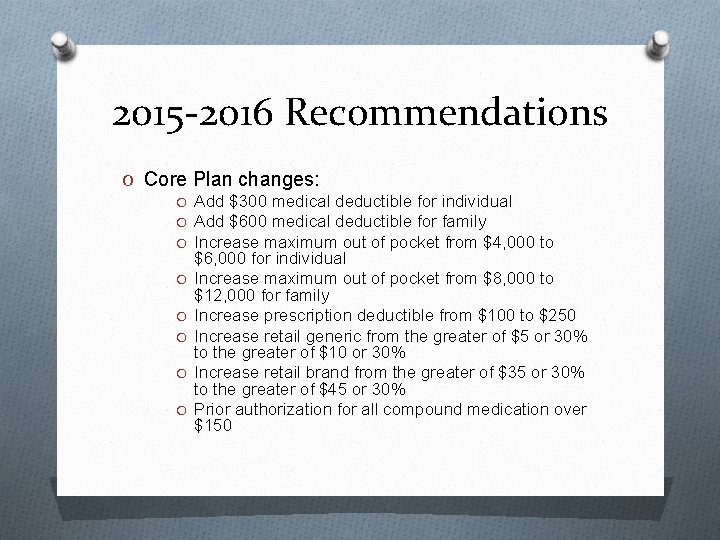 2015 -2016 Recommendations O Core Plan changes: O Add $300 medical deductible for individual