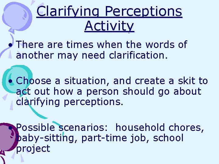 Clarifying Perceptions Activity • There are times when the words of another may need