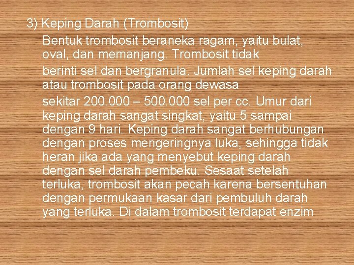 3) Keping Darah (Trombosit) Bentuk trombosit beraneka ragam, yaitu bulat, oval, dan memanjang. Trombosit