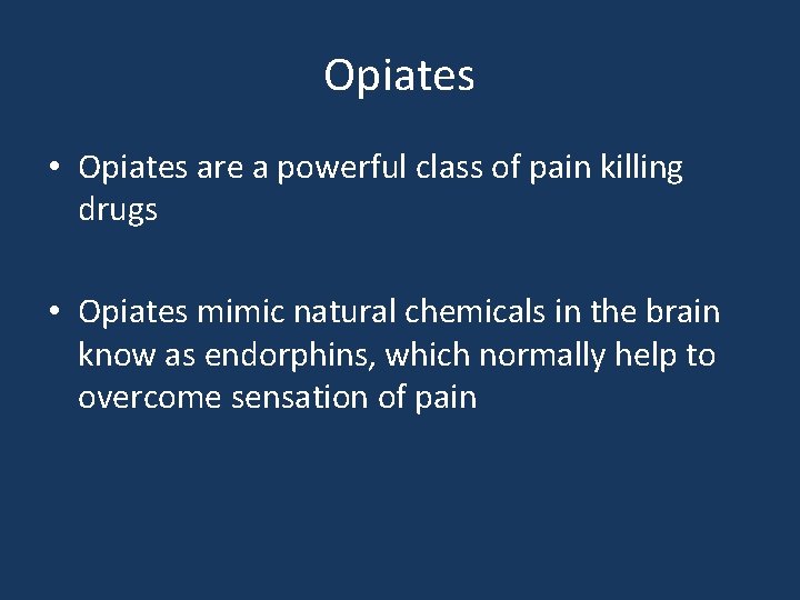 Opiates • Opiates are a powerful class of pain killing drugs • Opiates mimic