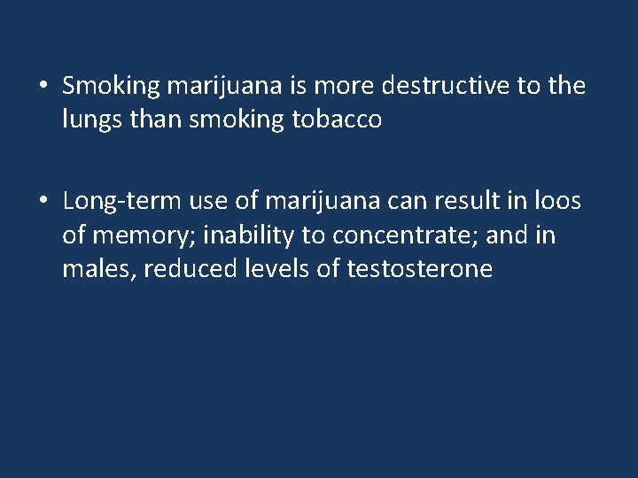  • Smoking marijuana is more destructive to the lungs than smoking tobacco •