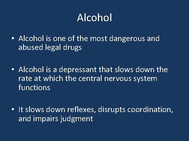 Alcohol • Alcohol is one of the most dangerous and abused legal drugs •