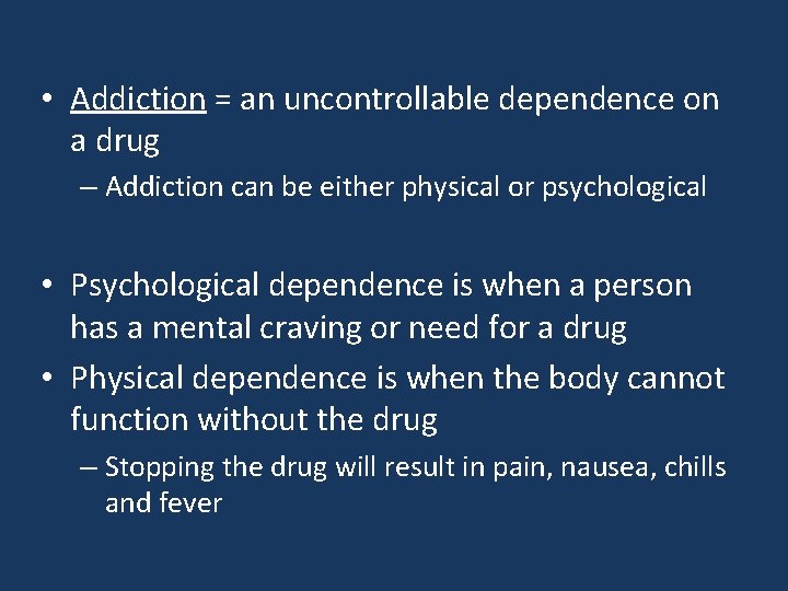  • Addiction = an uncontrollable dependence on a drug – Addiction can be