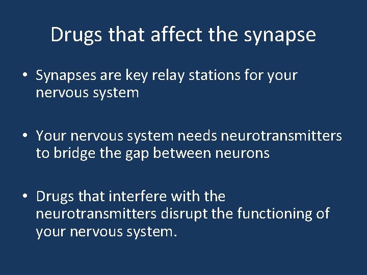 Drugs that affect the synapse • Synapses are key relay stations for your nervous