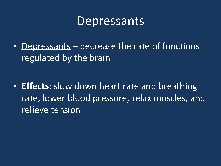 Depressants • Depressants – decrease the rate of functions regulated by the brain •