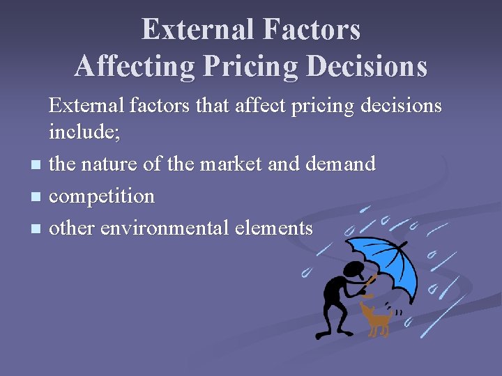External Factors Affecting Pricing Decisions External factors that affect pricing decisions include; n the