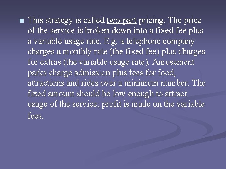 n This strategy is called two-part pricing. The price of the service is broken