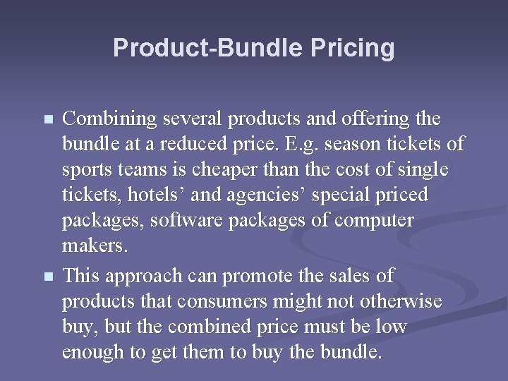 Product-Bundle Pricing n n Combining several products and offering the bundle at a reduced