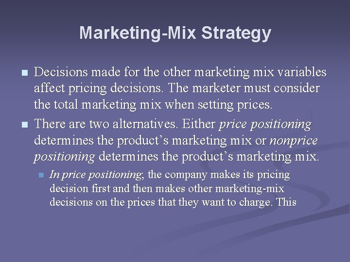 Marketing-Mix Strategy n n Decisions made for the other marketing mix variables affect pricing