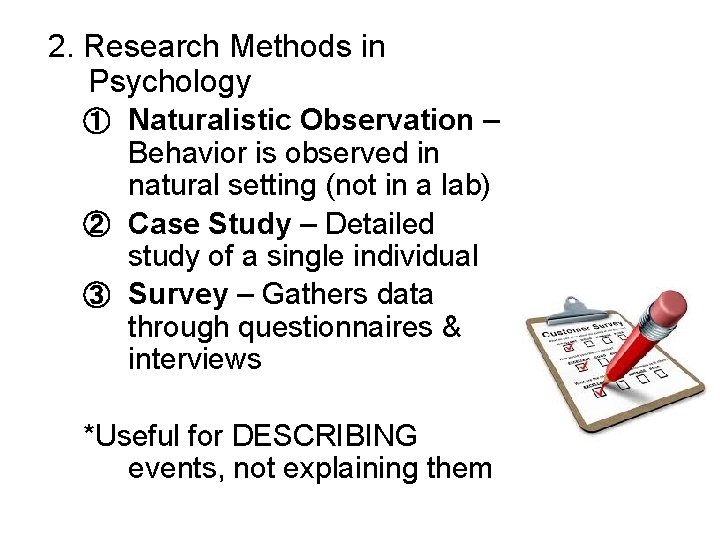 2. Research Methods in Psychology ① Naturalistic Observation – Behavior is observed in natural