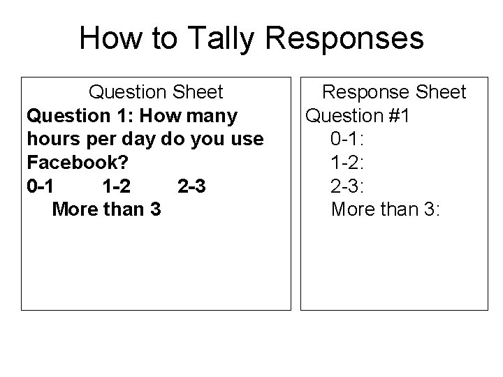 How to Tally Responses Question Sheet Question 1: How many hours per day do