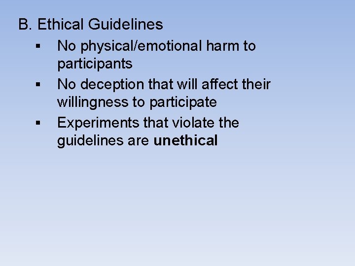 B. Ethical Guidelines § § § No physical/emotional harm to participants No deception that