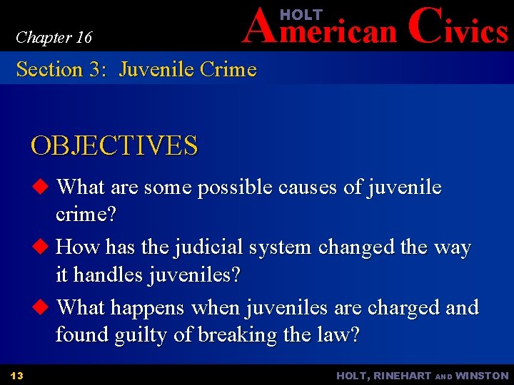 American Civics HOLT Chapter 16 Section 3: Juvenile Crime OBJECTIVES u What are some