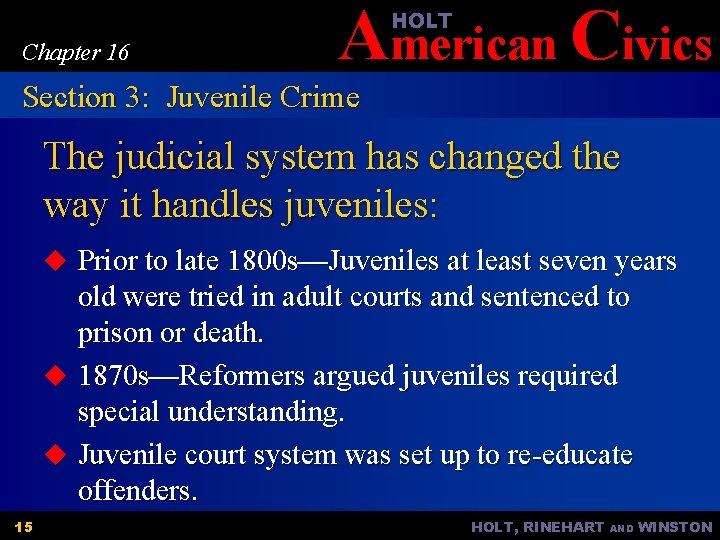 American Civics HOLT Chapter 16 Section 3: Juvenile Crime The judicial system has changed