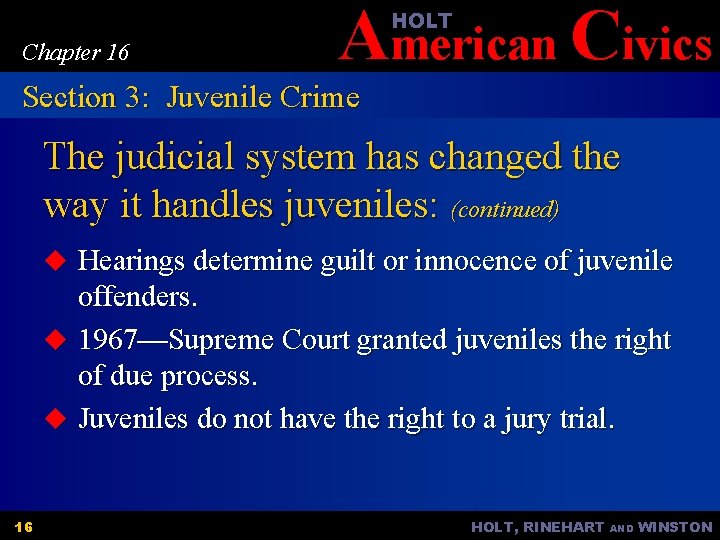 American Civics HOLT Chapter 16 Section 3: Juvenile Crime The judicial system has changed