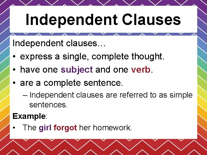 Independent Clauses Independent clauses… • express a single, complete thought. • have one subject Independent Clauses Independent clauses… • express a single, complete thought. • have one subject
