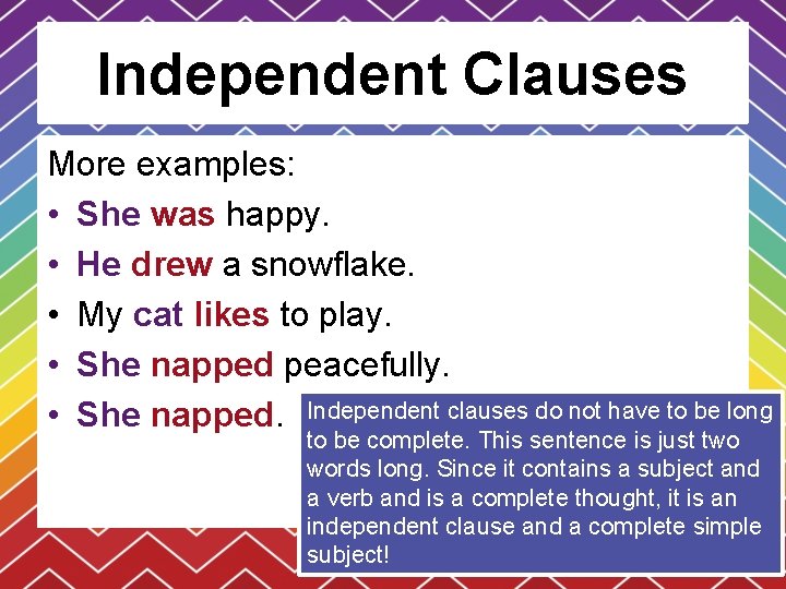 Independent Clauses More examples: • She was happy. • He drew a snowflake. •