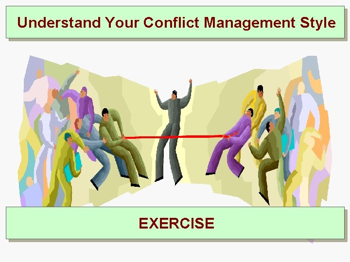 Understand Your Conflict Management Style EXERCISE 