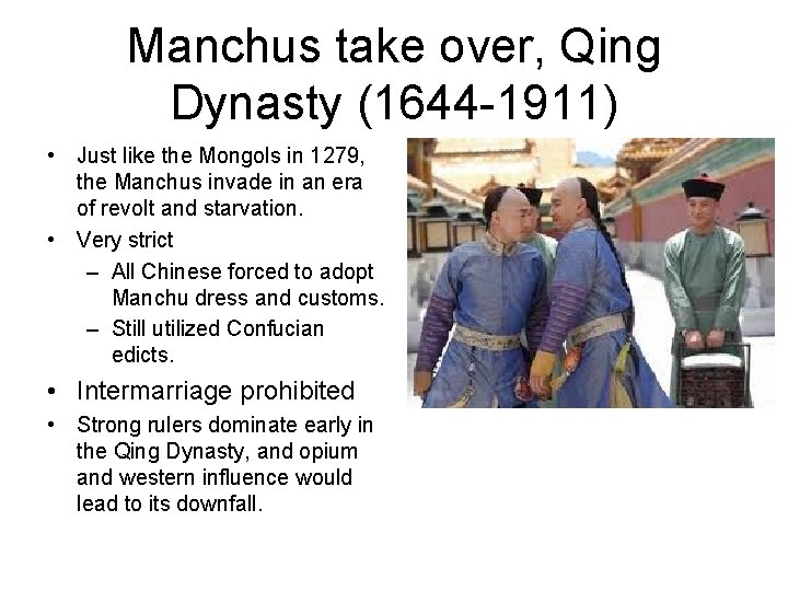 Manchus take over, Qing Dynasty (1644 -1911) • Just like the Mongols in 1279,